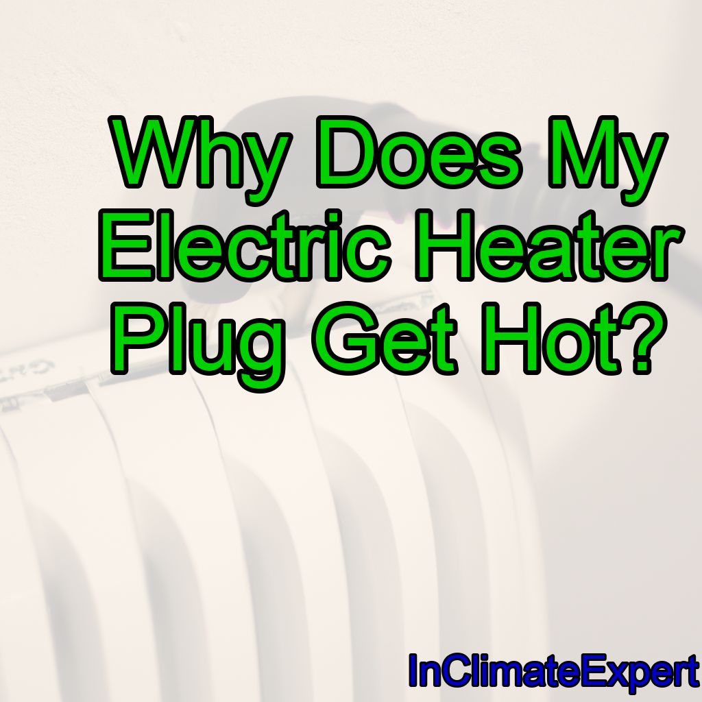 Why Does My Electric Heater Plug Get Hot?
