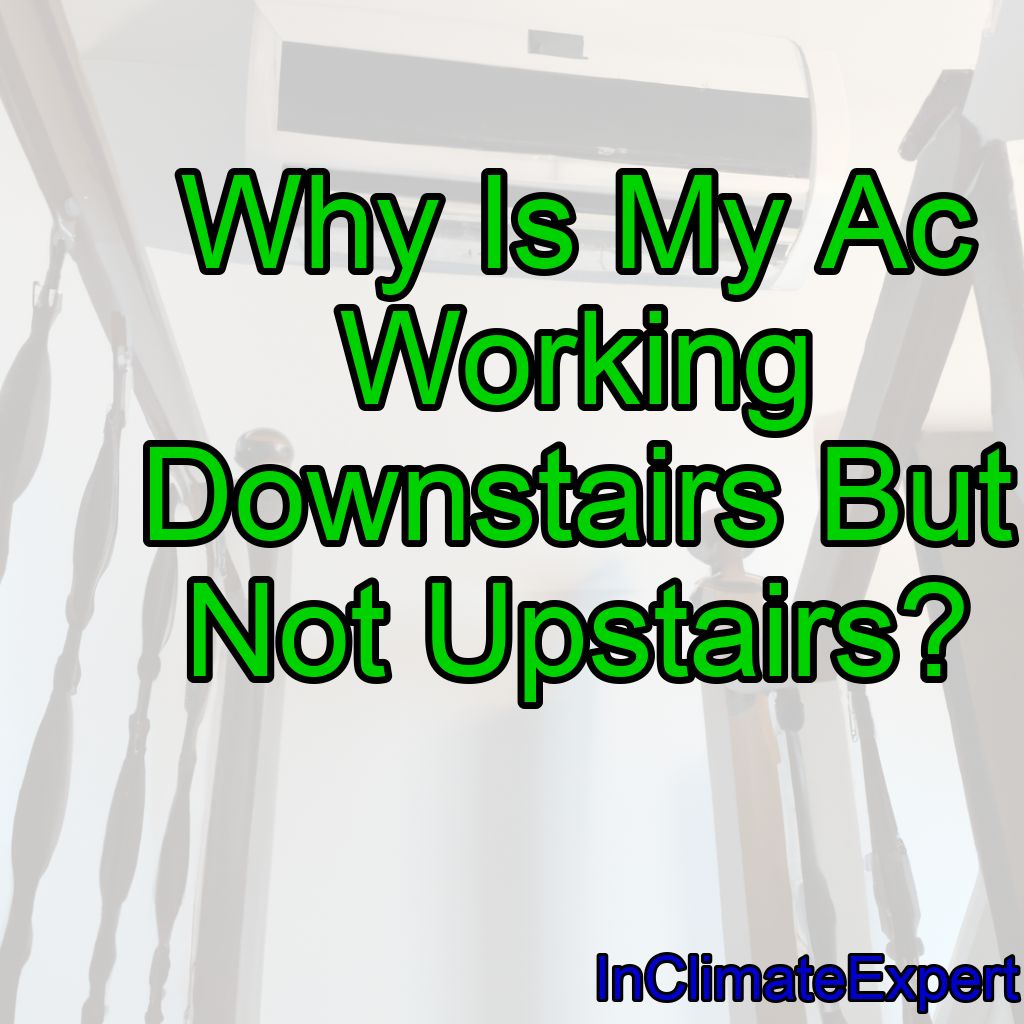 Why Is My Ac Working Downstairs But Not Upstairs?