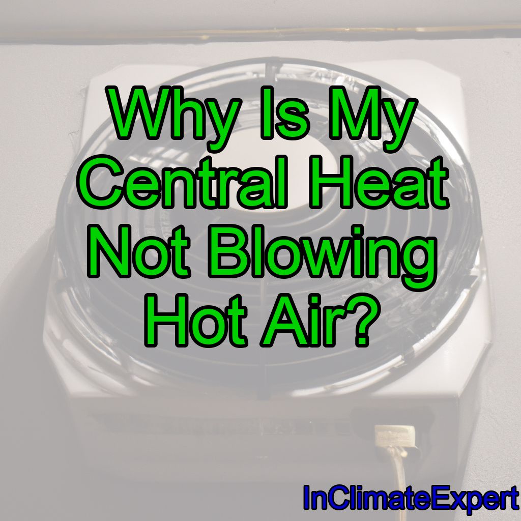Why Is My Central Heat Not Blowing Hot Air?