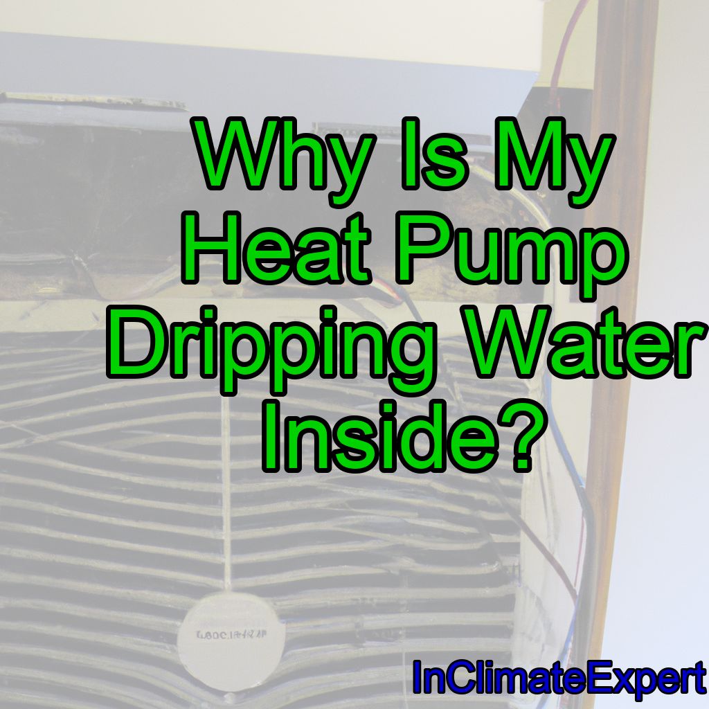 Why Is My Heat Pump Dripping Water Inside?