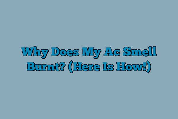 Why Does My Ac Smell Burnt? (Here Is How!)